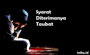 Pengertian Taubat dan Syarat Diterimanya Serta Contoh Kisah Taubat