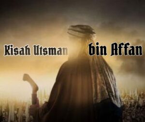 Riwayat Singkat Khulafaurrrasyidin Utsman bin Affan